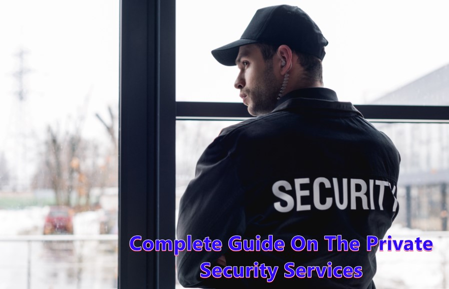 Complete Guide On The Private Security Services