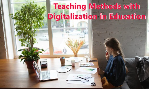 How Teaching Methods with Digitalization in Education is Interesting
