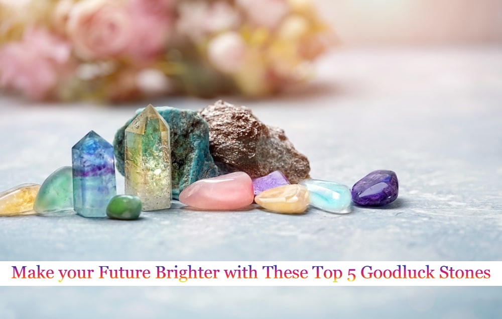 Make your Future Brighter with These Top 5 Goodluck Stones
