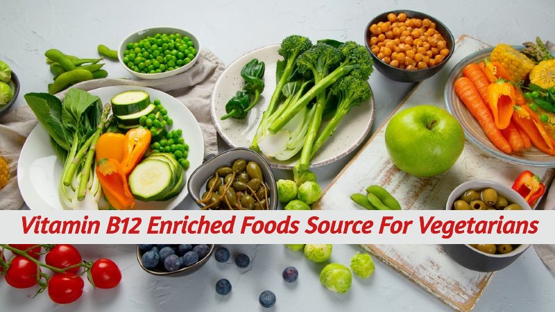 Vitamin B12 Enriched Foods Source For Vegetarians