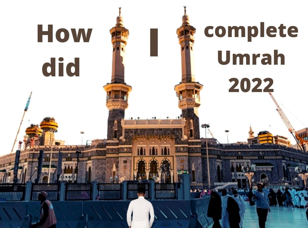 Guide to Complete Umrah 2022 with Umrah Packages