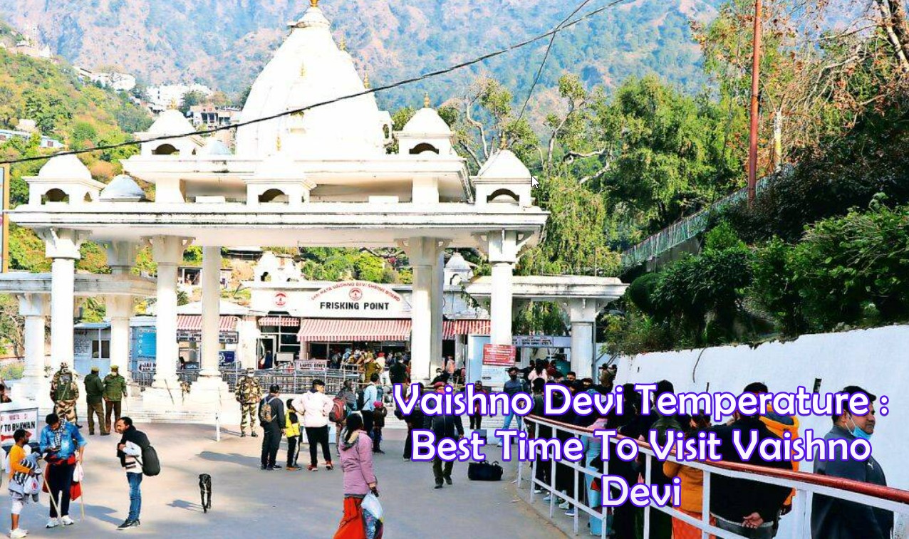 Vaishno Devi Temperature Best Time To Visit Vaishno Devi