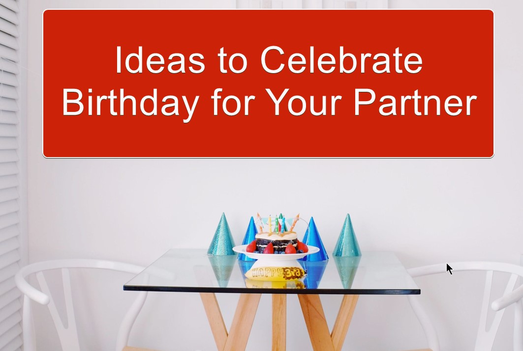 Ideas to Celebrate Birthday for Your Partner