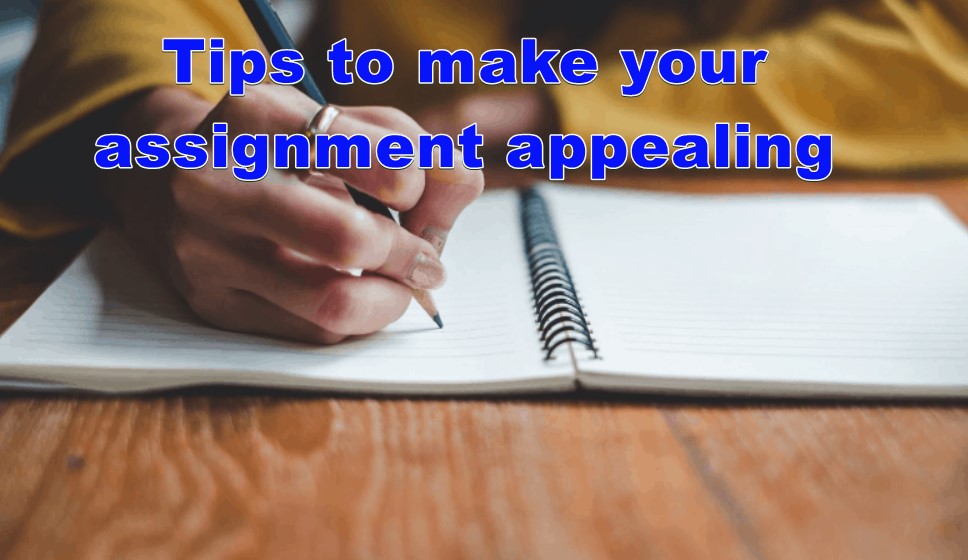 Tips to make your assignment appealing