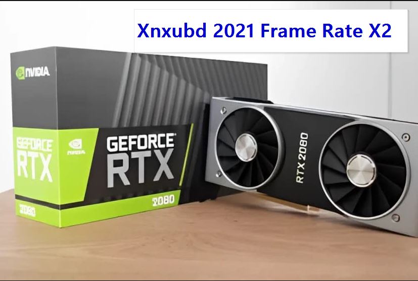 Xnxubd 2021 Frame Rate X2