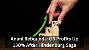 Adani Rebounds: Q3 Profits Up 130% After Hindenburg Saga