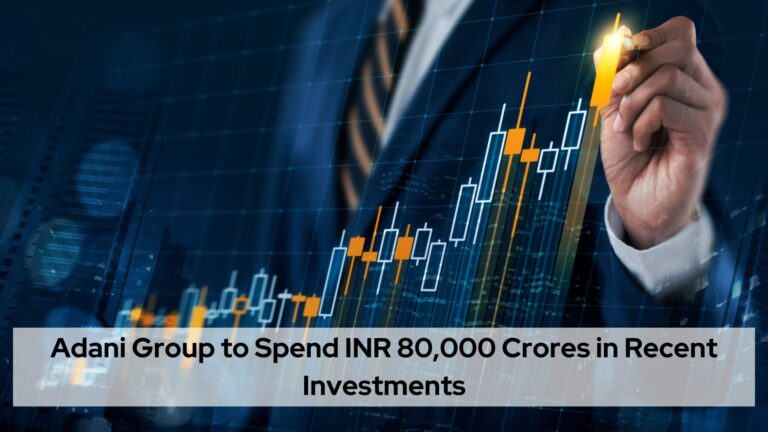 Adani Group to Spend INR 80,000 Crores in Recent Investments