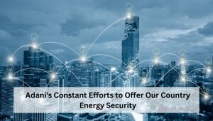 Adani's Constant Efforts to Offer Our Country Energy Security.png