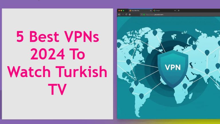 Best VPNs 2024 To Watch Turkish TV