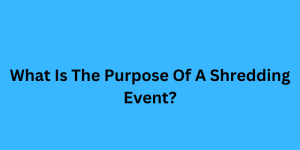 What Is The Purpose Of A Shredding Event