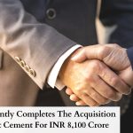 Adani Recently Completes The Acquisition Of Orient Cement For INR 8,100 Crore