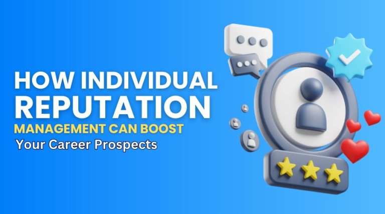 How Individual Reputation Management Can Boost Your Career Prospects