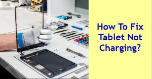 How To Fix Tablet Not Charging
