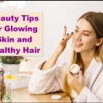 Beauty Tips for Glowing Skin and Healthy Hair