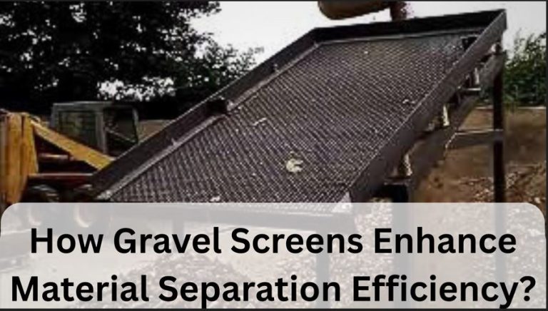 Gravel Screens Enhance Material Separation Efficiency