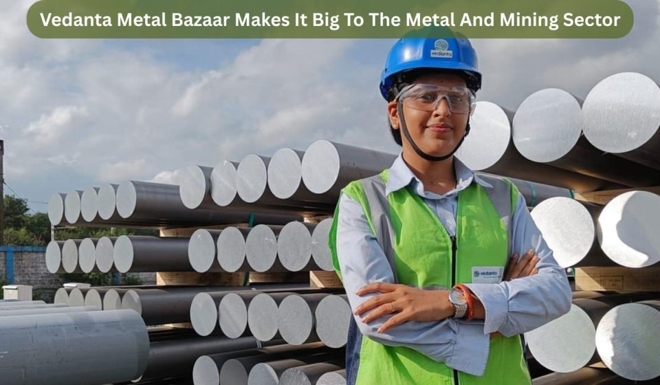 Vedanta Metal Bazaar Makes It Big To The Metal And Mining Sector image