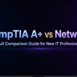 CompTIA A+ vs Network+ Full Comparison Guide