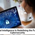 Artificial Intelligence Is Redefining the Future of Cybersecurity