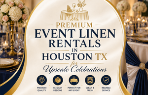 Premium Event Linen Rentals in Houston TX